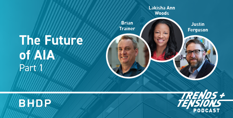 The Future of AIA: Part 1, Brian Trainer, Lakisha Ann Woods, Justin Ferguson, Trends + Tensions Podcast