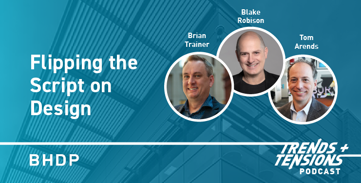 Flipping the Script on Design, Brian Trainer, Blake Robison, Tom Arends