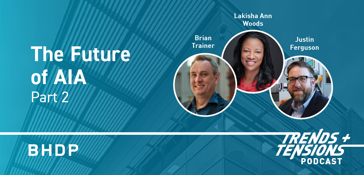 The Future of AIA: Part 2, Brian Trainer, Lakisha Ann Woods, Justin Ferguson, Trends + Tensions Podcast